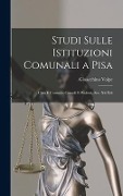 Cover-Bild zum Titel 'Studi Sulle Istituzioni Comunali a Pisa: Città E Contado, Consoli E Podestà, Sec. Xii-Xiii' von 'Gioacchino Volpe'