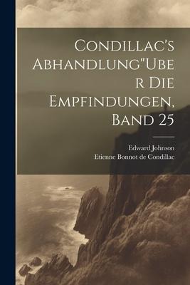 Condillac's Abhandlung"Uber Die Empfindungen, Band 25 - Etienne Bonnot De Condillac, Edward Johnson