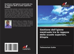 Cover-Bild zum Titel 'Gestione dell'igiene mestruale tra le ragazze delle scuole superiori, Etiopia' von 'Teklemariam Gultie'