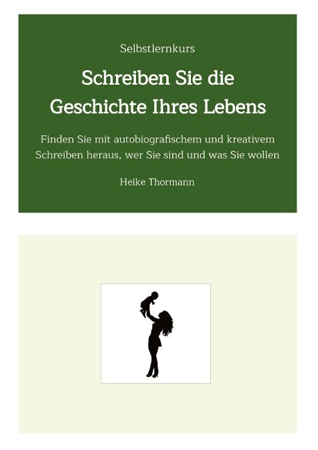 Selbstlernkurs: Schreiben Sie die Geschichte Ihres Lebens - Heike Thormann