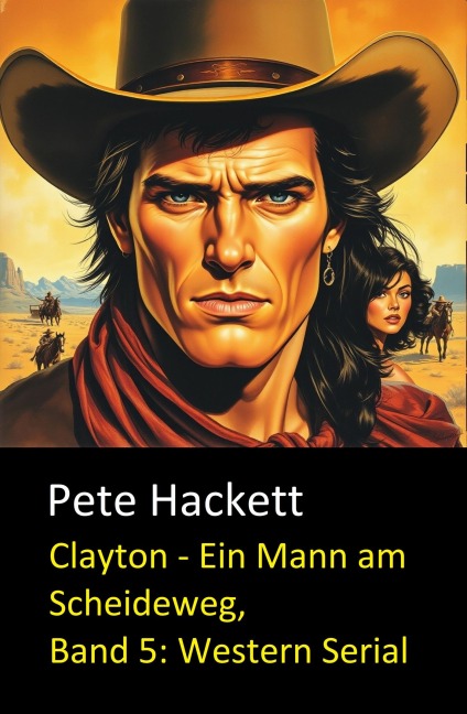Clayton - Ein Mann am Scheideweg, Band 5: Western Serial - Pete Hackett