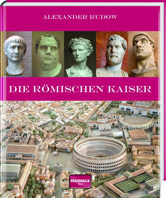 Die römischen Kaiser - Alexander Rudow