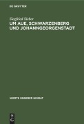 Cover-Bild zum Titel 'Um Aue, Schwarzenberg und Johanngeorgenstadt' von 'Siegfried Sieber'