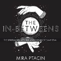 The In-Betweens Lib/E: The Spiritualists, Mediums, and Legends of Camp Etna - Mira Ptacin