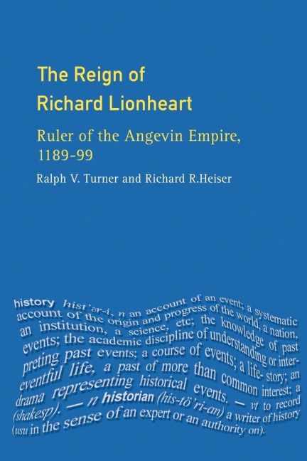 The Reign of Richard Lionheart - Ralph V Turner, Richard Heiser