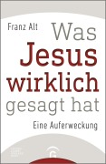 Cover-Bild zum Titel 'Was Jesus wirklich gesagt hat' von 'Franz Alt'