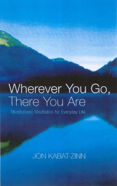 Wherever You Go, There You Are - Jon Kabat-Zinn