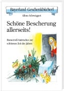 Schöne Bescherung allerseits! - Alfons Schweiggert