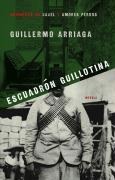 Escuadrón Guillotina (Guillotine Squad) - Guillermo Arriaga