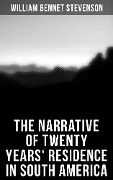 The Narrative of Twenty Years' Residence in South America - William Bennet Stevenson