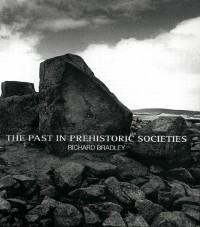 The Past in Prehistoric Societies - Richard Bradley