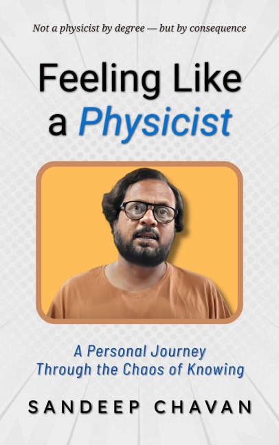 Feeling Like a Physicist (Chavan's UED research, #10) - Sandeep Chavan