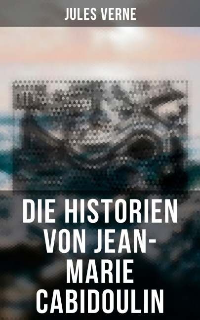 Die Historien von Jean-Marie Cabidoulin - Jules Verne