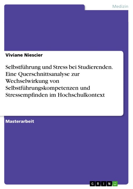 Selbstführung und Stress bei Studierenden. Eine Querschnittsanalyse zur Wechselwirkung von Selbstführungskompetenzen und Stressempfinden im Hochschulkontext - Viviane Niescier