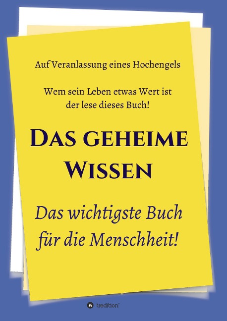 Das geheime Wissen - Das wichtigste Buch für die Menschheit! - Johannes Greber, Herausgeber, Und Weitere, Hochengel