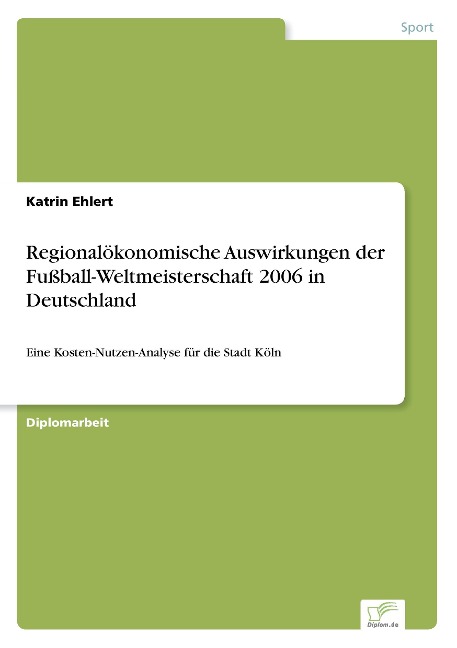 Regionalökonomische Auswirkungen der Fußball-Weltmeisterschaft 2006 in Deutschland - Katrin Ehlert