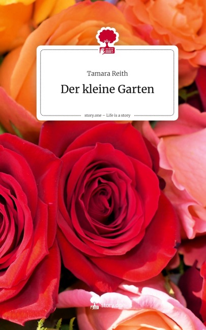 Der kleine Garten. Life is a Story - story.one - Tamara Reith