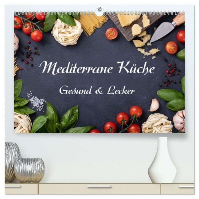Mediterrane Küche - Gesund & Lecker (hochwertiger Premium Wandkalender 2027 DIN A2 quer), Kunstdruck in Hochglanz - Gunter Kirsch