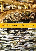 A la literatura por la escritura : actividades de imitación textual - Víctor Moreno
