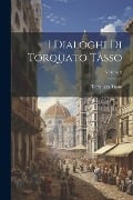 I Dialoghi Di Torquato Tasso; Volume 2 - Torquato Tasso