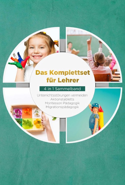 Das Komplettset für Lehrer - 4 in 1 Sammelband: Unterrichtsstörungen vermeiden | Aktionstabletts | Montessori Pädagogik | Migrationspädagogik - Annika Wienberg