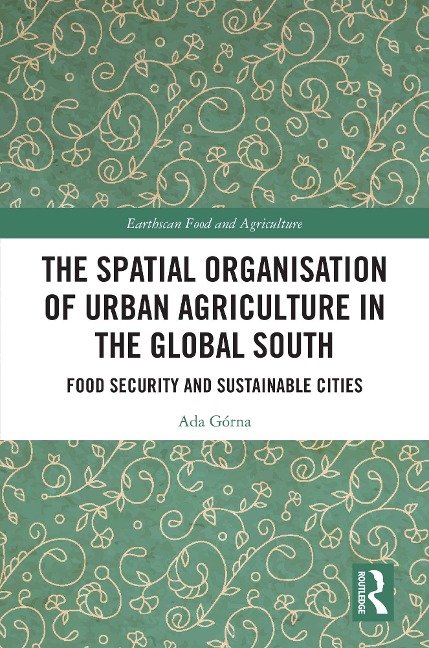 The Spatial Organisation of Urban Agriculture in the Global South - Ada Górna