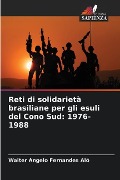 Reti di solidarietà brasiliane per gli esuli del Cono Sud: 1976-1988 - Walter Angelo Fernandes Aló