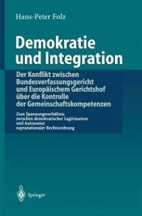 Demokratie und Integration: Der Konflikt zwischen Bundesverfassungsgericht und Europäischem Gerichtshof über die Kontrolle der Gemeinschaftskompetenzen - Hans-Peter Folz