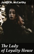 Cover-Bild zum Titel 'The Lady of Loyalty House' von 'Justin H. Mccarthy'