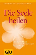 Die Seele heilen - Sabine Wehner-Zott, Hubertus Himmerich