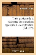 Cover-Bild zum Titel 'Traité Pratique de la Résistance Des Matériaux Appliquée À La Construction Des Ponts, Des Bâtiments' von 'Jules Bourdais'