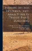 Cover-Bild zum Titel 'Histoire des rois des Perses. Texte arabe publié et traduit par H. Zotenberg' von 'Hermann Zotenberg'