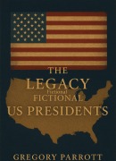 Cover-Bild zum Titel 'The Legacy of the Fictional US Presidents' von 'Gregory Parrott'