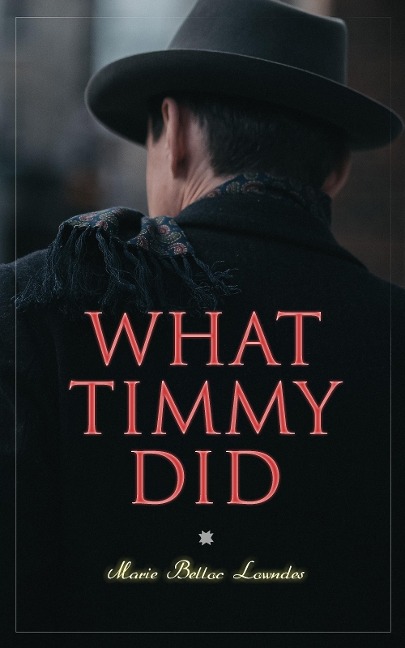 What Timmy Did - Marie Belloc Lowndes