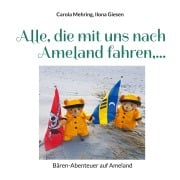 Cover-Bild zum Titel 'Alle, die mit uns nach Ameland fahren,...' von 'Carola Mehring, Ilona Giesen'