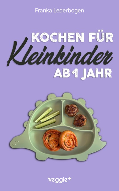 Kochen für Kleinkinder ab 1 Jahr - Franka Lederbogen
