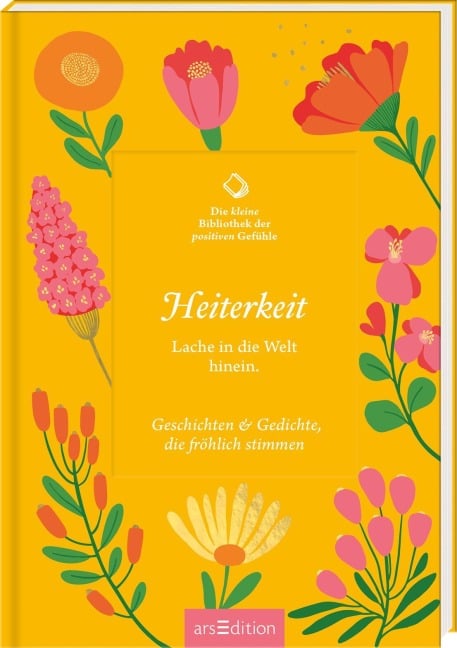 Die kleine Bibliothek der positiven Gefühle: Heiterkeit - 