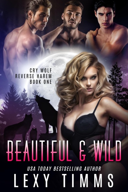 Beautiful & Wild (Cry Wolf Reverse Harem Series, #1) - Lexy Timms
