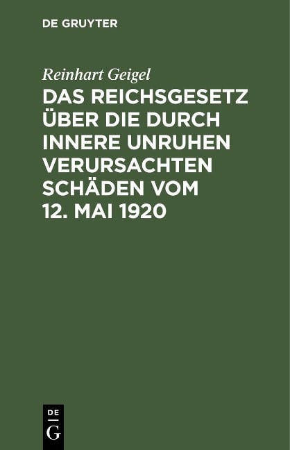 Das Reichsgesetz über die durch innere Unruhen verursachten Schäden vom 12. Mai 1920 - Reinhart Geigel