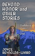 Beyond Honor and Other Stories (Goddess's Honor, #1) - Joyce Reynolds-Ward