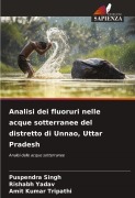 Cover-Bild zum Titel 'Analisi dei fluoruri nelle acque sotterranee del distretto di Unnao, Uttar Pradesh' von 'Puspendra Singh, Rishabh Yadav, Amit Kumar Tripathi'