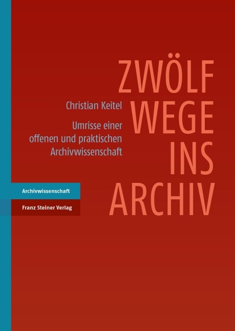 Zwölf Wege ins Archiv - Christian Keitel