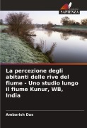 Cover-Bild zum Titel 'La percezione degli abitanti delle rive del fiume - Uno studio lungo il fiume Kunur, WB, India' von 'Amborish Das'