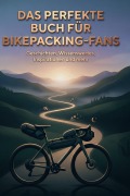 Cover-Bild zum Titel 'Das perfekte Buch für Bikepacking-Fans' von 'Jakob Schmitt'