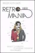 Cover-Bild zum Titel 'Retromania. Musica, cultura pop e la nostra ossessione per il passato' von 'Simon Reynolds'