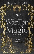 Cover-Bild zum Titel 'A War For Magic: A Free Epic Fantasy Romance (Legacy of Light, #1)' von 'Michelle Bryan, M. Lynn'