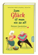Cover-Bild zum Titel 'Zum Glück ist man nie zu alt' von 'Reinhard Abeln, Adalbert Ludwig Balling, Johannes Kuhn'