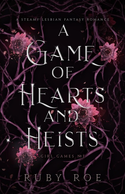 A Game of Hearts and Heists: A Steamy Lesbian Fantasy Romance (Girl Games, #1) - Ruby Roe