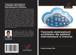 Cover-Bild zum Titel 'Tworzenie skalowalnych architektur dla aplikacji internetowych w chmurze' von 'Pavan Kumar Illa'