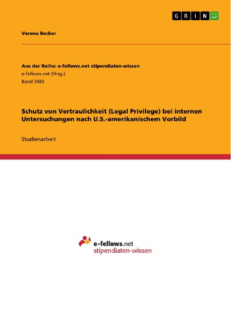 Schutz von Vertraulichkeit (Legal Privilege) bei internen Untersuchungen nach U.S.-amerikanischem Vorbild - Verena Becker